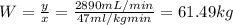 W=\frac{y}{x}=\frac{2890 mL/min}{47 ml/kg min}=61.49 kg