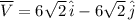 \overline{V} = 6\sqrt{2}\,\hat{i}-6\sqrt{2}\,\hat{j}