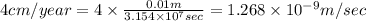 4cm/year=4\times \frac{0.01m}{3.154\times 10^7sec}=1.268\times 10^{-9}m/sec