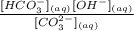 \frac{[HCO_{3}^{-}]_{(aq)}  [OH^{-} ]_{(aq)} }{[CO_{3}^{2-}]_{(aq)} }