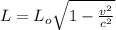 L =L_o \sqrt{1- \frac{v^2}{c^2} }
