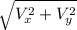 \sqrt{V_{x} ^{2}+V_{y} ^{2} }
