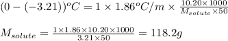 (0-(-3.21))^oC=1\times 1.86^oC/m\times \frac{10.20\times 1000}{M_{solute}\times 50}\\\\M_{solute}=\frac{1\times 1.86\times 10.20\times 1000}{3.21\times 50}=118.2g