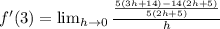 f'(3)= \lim_{h \to 0} \frac{\frac{5(3h+14)-14(2h+5)}{5(2h+5)}}{h}