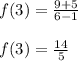 f(3)=\frac{9+5}{6-1}\\\\f(3)=\frac{14}{5}