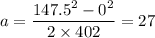 a=\dfrac{147.5^2-0^2}{2\times402}=27