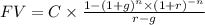FV  =C \times  \frac{1-(1+g)^{n}\times (1+r)^{-n} }{r - g}