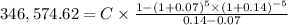 346,574.62 = C  \times \frac{1-(1+0.07)^{5}\times (1+0.14)^{-5} }{0.14 - 0.07}