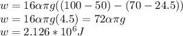 w=16\alpha \pi g((100-50)-(70-24.5))\\w=16\alpha \pi g(4.5)=72\alpha \pi g\\w=2.126*10^{6}J