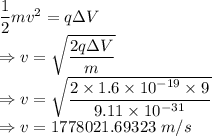 \dfrac{1}{2}mv^2=q\Delta V\\\Rightarrow v=\sqrt{\dfrac{2q\Delta V}{m}}\\\Rightarrow v=\sqrt{\dfrac{2\times 1.6\times 10^{-19}\times 9}{9.11\times 10^{-31}}}\\\Rightarrow v=1778021.69323\ m/s