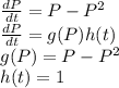 \frac{dP}{dt} =P-P^2\\\frac{dP}{dt} = g(P) h(t)\\g(P) = P-P^2\\h(t) = 1