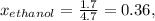 x_{ethanol}=\frac{1.7}{4.7}=0.36,
