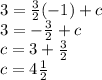 3 =  \frac{3}{2} ( - 1) + c \\ 3 =  -\frac{3}{2}  + c \\ c = 3 +  \frac{3}{2}  \\ c = 4 \frac{1}{2}