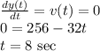 \frac{dy(t)}{dt} = v(t) = 0\\0 = 256 - 32t\\t = 8~{\rm sec}