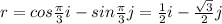 r=cos\frac{\pi}{3}i-sin\frac{\pi}{3}j=\frac{1}{2}i-\frac{\sqrt 3}{2}j
