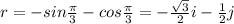 r=-sin\frac{\pi}{3}-cos\frac{\pi}{3}=-\frac{\sqrt 3}{2}i-\frac{1}{2}j