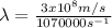 \lambda = \frac{3x10^{8}m/s}{1070000s^{-1}}
