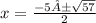 x=\frac{-5±\sqrt{57} }{2}