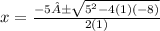 x=\frac{-5±\sqrt{5^{2}-4(1)(-8)} }{2(1)}