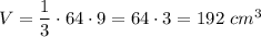 V=\dfrac{1}{3}\cdot 64\cdot 9=64\cdot 3=192\ cm^3
