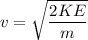 v = \sqrt{\dfrac{2KE}{m}