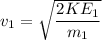 v_1 = \sqrt{\dfrac{2KE_1}{m_1}