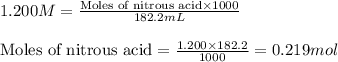 1.200M=\frac{\text{Moles of nitrous acid}\times 1000}{182.2mL}\\\\\text{Moles of nitrous acid}=\frac{1.200\times 182.2}{1000}=0.219mol