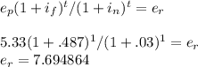 e_p(1+i_f)^t / (1+i_n)^t = e_r\\\\5.33(1+.487)^1 / (1+.03)^1 = e_r\\e_r = 7.694864