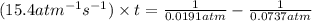 (15.4atm^{-1}s^{-1})\times t=\frac{1}{0.0191atm}-\frac{1}{0.0737atm}