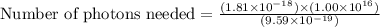 \text{Number of photons needed}=\frac{(1.81\times 10^{-18})\times (1.00\times 10^{16})}{(9.59\times 10^{-19})}