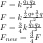 F=k\frac{q_{1}q_{2}}{r^{2}}\\F=k\frac{\frac{1}{2} q*\frac{3}{2}q}{r^{2}}\\F=\frac{3}{4} k\frac{q_{1}q_{2}}{r^{2}}\\F_{new} =\frac{3}{4}F