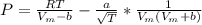 P = \frac{RT}{V_m-b}-\frac{a}{\sqrt{T} }  *\frac{1}{V_m(V_m+b)}