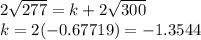2\sqrt{277} =k+2\sqrt{300} \\k = 2(-0.67719) = -1.3544
