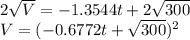 2\sqrt{V} =-1.3544t+2\sqrt{300} \\V= (-0.6772t+\sqrt{300} )^2