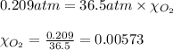 0.209atm=36.5atm\times \chi_{O_2}\\\\\chi_{O_2}=\frac{0.209}{36.5}=0.00573
