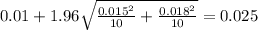 0.01+1.96\sqrt{\frac{0.015^2}{10}+\frac{0.018^2}{10}}=0.025
