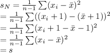 s_{N}=\frac{1}{n-1}\sum (x_{i}-\bar x)^{2}\\=\frac{1}{n-1}\sum ((x_{i}+1)-(\bar x+1))^{2}\\=\frac{1}{n-1}\sum (x_{i}+1-\bar x-1)^{2}\\=\frac{1}{n-1}\sum (x_{i}-\bar x)^{2}\\=s