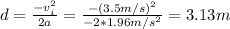 d = \frac{-v^2_i}{2a}= \frac{-(3.5m/s)^2}{-2*1.96 m/s^2}= 3.13m