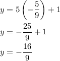 \begin{aligned}&y=5\left(-\frac{5}{9}\right)+1\\&y=-\frac{25}{9}+1\\&y=-\frac{16}{9}\end{aligned}