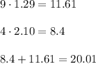9\cdot 1.29=11.61\\\\4\cdot 2.10=8.4\\\\8.4+11.61=20.01
