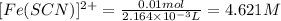 [Fe(SCN)]^{2+}=\frac{0.01 mol}{2.164\times 10^{-3} L}=4.621 M