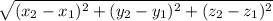 \sqrt{(x_2-x_1)^2+(y_2-y_1)^2+(z_2-z_1)^2}