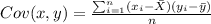 Cov(x,y) =\frac{\sum_{i=1}^n (x_i -\bar X)(y_i -\bar y)}{n}
