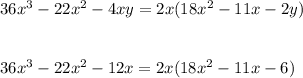 36x^3-22x^2-4xy=2x(18x^2-11x-2y)\\\\\\36x^3-22x^2-12x=2x(18x^2-11x-6)