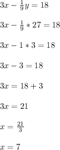 3x-\frac{1}{9}y=18\\\\3x-\frac{1}{9}*27=18\\\\3x-1*3=18\\\\3x-3=18\\\\3x=18+3\\\\3x=21\\\\x=\frac{21}{3}\\\\x=7