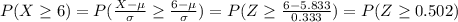 P(X\geq 6)=P(\frac{X-\mu}{\sigma}\geq \frac{6-\mu}{\sigma})=P(Z\geq \frac{6-5.833}{0.333})=P(Z\geq 0.502)