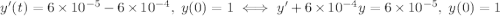 y'(t) =6 \times 10^{-5} - 6 \times 10^{-4}, \; y(0) = 1 \iff y' + 6 \times 10^{-4}y = 6 \times 10^{-5}, \; y(0) =1