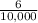 \frac{6}{10,000}