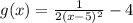 g(x) = \frac{1}{2(x- 5)^2} - 4