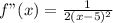f"(x) = \frac{1}{2(x- 5)^2}
